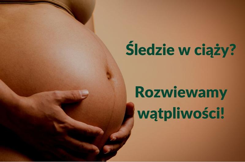 Sledzie w ciąży – czy to bezpieczny wybór dla przyszłej mamy?
